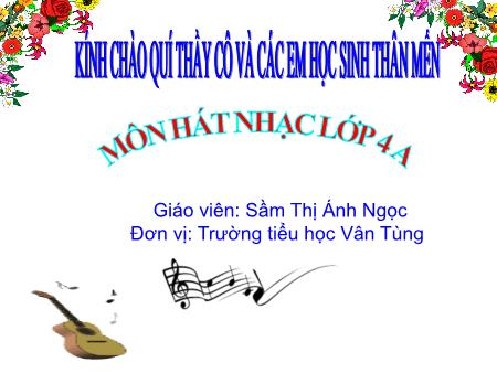 Bài giảng Âm nhạc Lớp 4 - Tiết 20: Ôn tập bài hát Chúc mừng. Tập đọc nhạc TĐN số 5