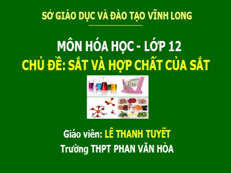 Bài giảng Hóa học Lớp 12 - Chủ đề: Sắt và hợp chất của sắt - Lê Thanh Tuyết