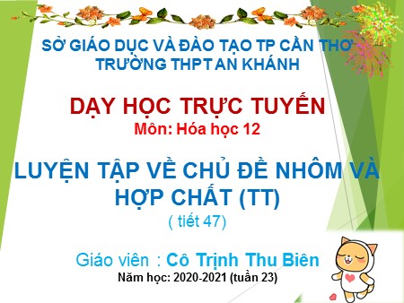 Bài giảng Hóa học Lớp 12 - Tiết 47: Luyện tập về chủ đề nhôm và hợp chất (tiếp theo) - Trịnh Thu Biên