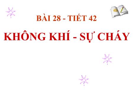 Bài giảng Hóa học Lớp 8 - Bài 28: Không khí- Sự cháy