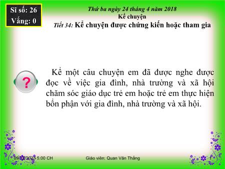 Bài giảng Kể chuyện Lớp 5 - Tiết 34: Kể chuyện được chứng kiến hoặc tham gia - Quan Văn Thắng