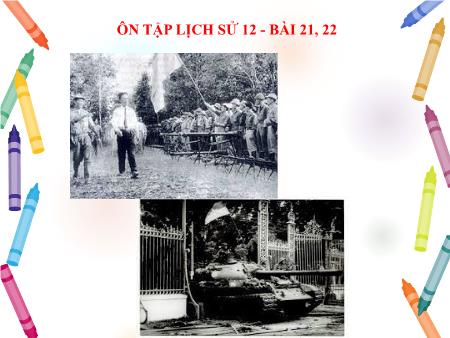 Bài giảng Lịch sử Lớp 12 - Ôn tập Bài 21, 22: Xây dựng CNXH ở miền Bắc, đấu tranh chống đế quốc Mỹ và chính quyền Sài Gòn ở miền Nam (1954- 1965)