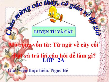 Bài giảng Luyện từ và câu Lớp 2 - Mở rộng vốn từ: Từ ngữ về cây cối. Đặt và trả lời câu hỏi Để làm gì?