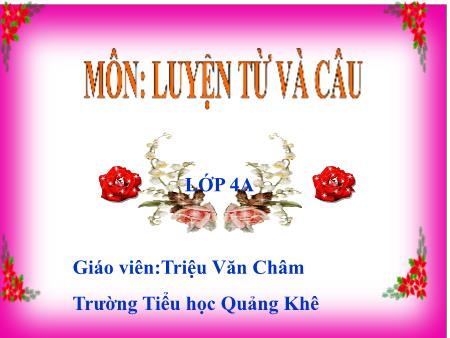 Bài giảng Luyện từ và câu Lớp 4 - Tuần 17: Vị ngữ trong câu kể Ai làm gì? - Triệu Văn Châm