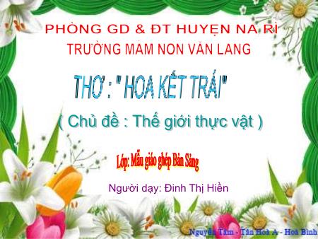 Bài giảng Mầm non Lớp Lá - Chủ đề: Thế giới thực vật - Thơ: Hoa kết trái