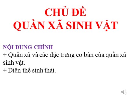 Bài giảng Sinh học Lớp 12 - Chủ đề: Quần xã sinh vật và một số đặc trưng cơ bản của quần xã (tiết 1)