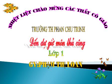 Bài giảng Thủ công Lớp 1 - Bài: Xé, dán hình cây đơn giản - Phạm Thị Loan