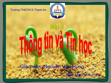 Bải giảng Tin học Lớp 6 - Bài 1: Thông tin và Tin học - Nguyễn Văn Hùng