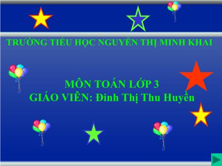 Bài giảng Toán Lớp 3 - Tiết 60: Luyện tập - Đinh Thị Thu Huyền