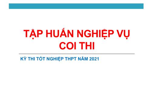 Tập huấn Nghiệp vụ coi thi Tốt nghiệp THPT Quốc gia năm 2021