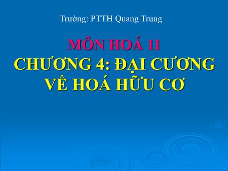 Bài giảng Hóa học Lớp 11 - Chương 4: Đại cương về hoá hữu cơ - Trường THPT Quang Trung