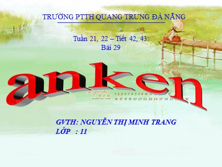 Bài giảng Hóa học Lớp 11 - Tiết 42+43, Bài 29: Anken - Trường THPT Quang Trung