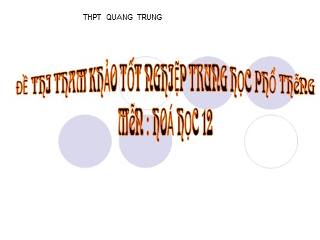Bài giảng Hóa học Lớp 12 - Chữa đề thi tham khảo tốt nghiệp THPT - Trường THPT Quang Trung