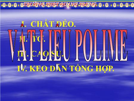 Bài giảng Hóa học Lớp 12 - Tiết 21, 22: Vật liệu Polime - Trường THPT Quang Trung