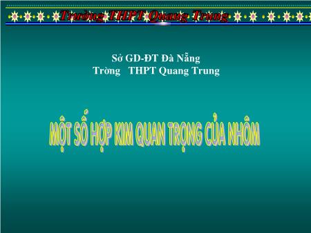 Bài giảng Hóa học Lớp 12 - Tiết 53: Một số hợp kim quan trọng của nhôm - Trường THPT Quang Trung