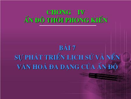 Bài giảng Lịch sử Lớp 10 - Bài 7: Sự phát triển lịch sử và nền văn hoá đa dạng của Ấn Độ