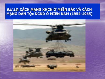 Bài giảng Lịch sử Lớp 12 - Bài 13: Cách mạng XHCN ở miền Bắc và cách mạng dân tộc DCND ở miền Nam (1954-1965)