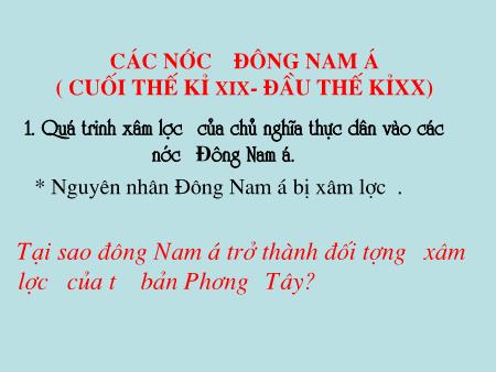 Bài giảng Lịch sử Lớp 8 - Bài 11: Các nước Đông Nam Á (Cuối thế kỉ XIX- đầu thế kỉ XX)