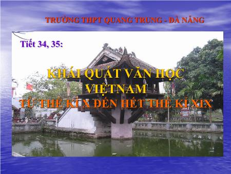 Bài giảng Ngữ văn Lớp 10 - Tiết 34, 35: Khái quát văn học Việt Nam từ thế kỉ X đến hết thế kỉ XIX - Trường THPT Quang Trung