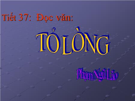 Bài giảng Ngữ văn Lớp 10 - Tiết 36, Đọc văn: Tỏ lòng (Phạm Ngũ Lão)