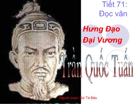 Bài giảng Ngữ văn Lớp 10 - Tiết 71, Đọc văn: Hưng Đạo Đại Vương (Trần Quốc Tuấn) - Bùi Tá Bảo