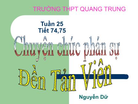 Bài giảng Ngữ văn Lớp 10 - Tiết 74, 75: Chuyện chức phán sự đền Tản Viên (Nguyễn Dữ) - Trường THPT Quang Trung