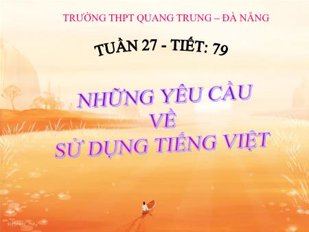 Bài giảng Ngữ văn Lớp 10 - Tiết 79: Những yêu cầu về sử dụng tiếng Việt - Trường THPT Quang Trung