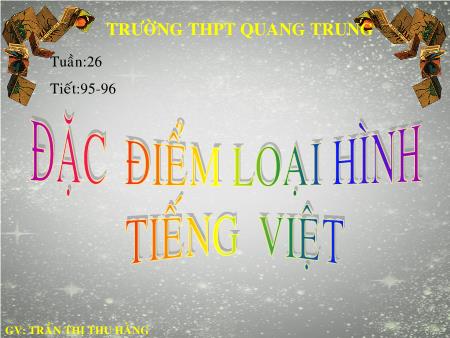Bài giảng Ngữ văn Lớp 10 - Tiết 95, 96: Đặc điểm loại hình tiếng Việt - Trường THPT Quang Trung