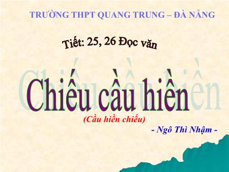 Bài giảng Ngữ văn Lớp 11 - Tiết 25+26, Đọc văn: Chiếu cầu hiền (Ngô Thì Nhậm) - Trường THPT Quang Trung