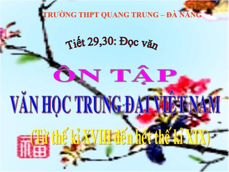 Bài giảng Ngữ văn Lớp 11 - Tiết 29+30, Đọc văn: Ôn tập Văn học trung đại Việt Nam - Trường THPT Quang Trung