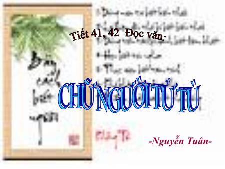 Bài giảng Ngữ văn Lớp 11 - Tiết 41+42, Đọc văn: Chữ người tử tù (Nguyễn Tuân) - Trường THPT Quang Trung