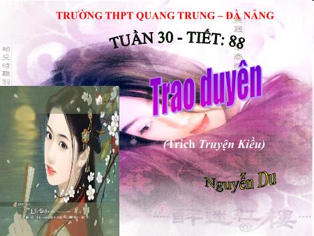 Bài giảng Ngữ văn Lớp 11 - Tiết 88: Trao duyên (Nguyễn Du) - Trường THPT Quang Trung