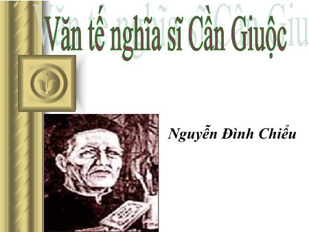 Bài giảng Ngữ văn Lớp 11 - Văn tế nghĩa sĩ Cần Giuộc (Nguyễn Đình Chiểu)