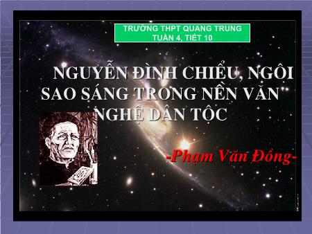 Bài giảng Ngữ văn Lớp 12 - Tiết 10: Nguyễn Đình Chiểu, ngôi sao sáng trong nền văn nghệ dân tộc (Phạm Văn Đồng) - Trường THPT Quang Trung