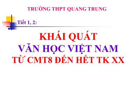 Bài giảng Ngữ văn Lớp 12 - Tiết 1,2: Khái quát Văn học Việt Nam từ CM tháng 8 đến hết thế kỉ XX