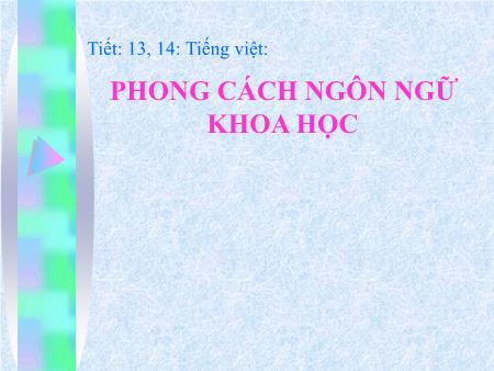 Bài giảng Ngữ văn Lớp 12 - Tiết 13+14, Tiếng Việt: Phong cách ngôn ngữ khoa học - Trường THPT Quang Trung