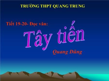 Bài giảng Ngữ văn Lớp 12 - Tiết 19+20, Đọc văn: Tây Tiến (Quang Dũng) - Trường THPT Quang Trung