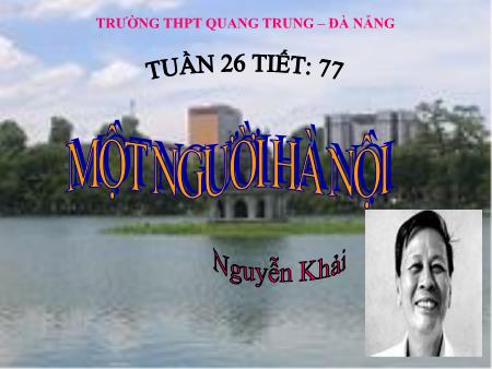 Bài giảng Ngữ văn Lớp 12 - Tiết 77: Một người Hà Nội (Nguyễn Khải) - Trường THPT Quang Trung