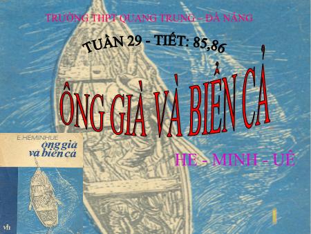 Bài giảng Ngữ văn Lớp 12 - Tiết 85, 86: Ông già và biển cả (He-Minh-Uê) - Trường THPT Quang Trung