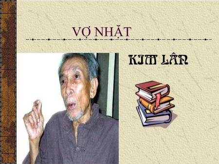 Bài giảng Ngữ văn Lớp 12 - Tuần 22: Vợ nhặt (Kim Lân)