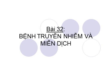 Bài giảng Sinh học Lớp 10 - Bài 32: Bệnh truyền nhiễm và miễn dịch