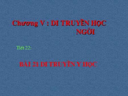 Bài giảng Sinh học Lớp 12 - Bài 21: Di truyền y học