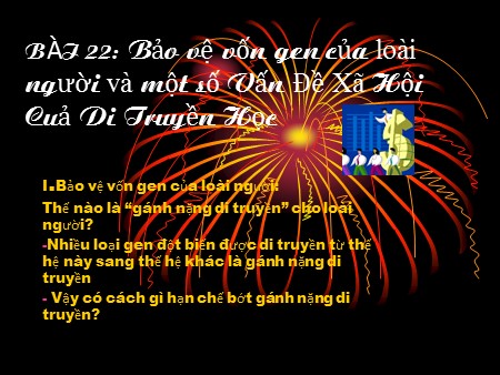 Bài giảng Sinh học Lớp 12 - Bài 22: Bảo vệ vốn gen của loài người và một số vấn đề xã hội của di truyền học