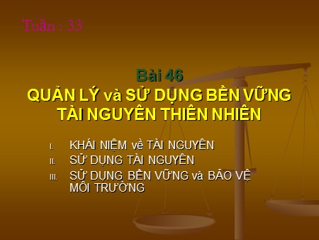 Bài giảng Sinh học Lớp 12 - Bài 46: Quản lý và sử dụng bền vững tài nguyên thiên nhiên