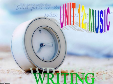 Bài giảng Tiếng Anh Lớp 10 - Tiết 75, Unit 12: Music (Writing)