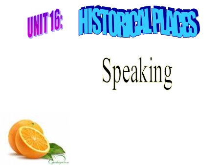 Bài giảng Tiếng Anh Lớp 10 - Unit 16: Historical places (Speaking)