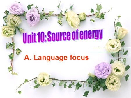 Bài giảng Tiếng Anh Lớp 11 - Unit 10: Source of energy (Language focus)