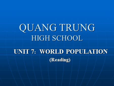 Bài giảng Tiếng Anh Lớp 11 - Unit 7: World population (Reading) - Trường THPT Quang Trung