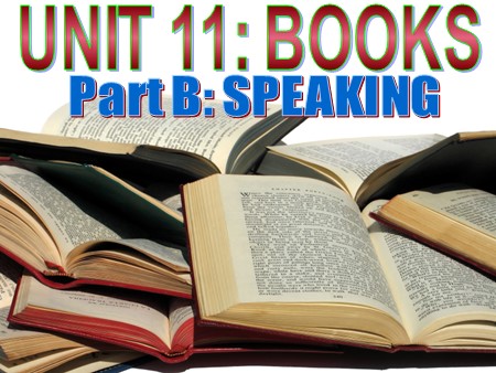 Bài giảng Tiếng Anh Lớp 12 - Tiết 65, Unit 11: Books (Speaking)