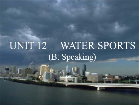 Bài giảng Tiếng Anh Lớp 12 - Tiết 72, Unit 12: Water sports (Speaking)
